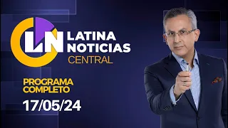 LATINA EN VIVO: EDICIÓN CENTRAL - VIERNES 17 DE MAYO DE 2024