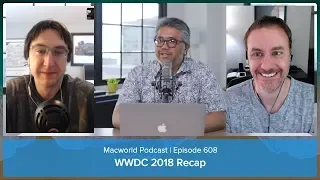 WWDC 2018 Recap: Macworld Podcast Ep. 608