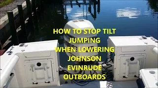 HOW TO STOP TILT JUMP WHEN LOWERING JOHNSON EVINRUDE OUTBOARDS