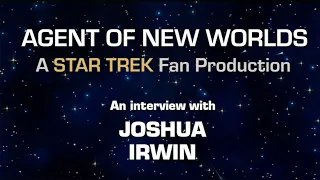Fan Film Factor interview with JOSHUA IRWIN, director of "AGENT OF NEW WORLDS" from Avalon Universe