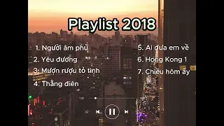 Playlist đưa bạn về 2018 | Người âm phủ...... | Yêu đương...........