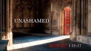 Greg Gilbert, "Unashamed" - Romans 1:16-17 (Session 1)