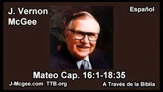 40 Mat 16:01-18:35 - J Vernon McGee - a Traves de la Biblia