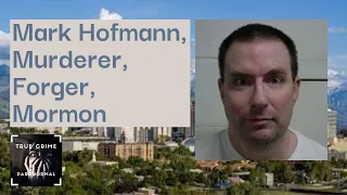 Mark Hofmann, Murderer, Forger, Mormon