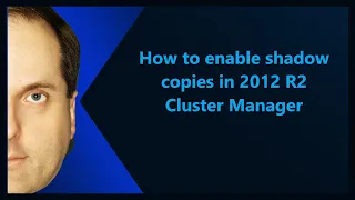 How to enable shadow copies in 2012 R2 Cluster Manager