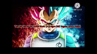 "Say My Name" By Divide Music (A Dragon Ball Vegeta Lyrics Video)