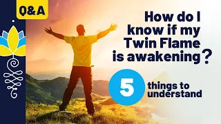 Q&A9: How do I know if my twin flame is awakening?: 5 things to understand.