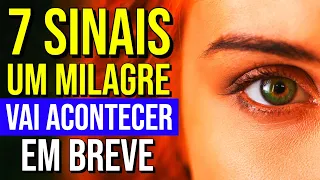 7 SINAIS QUE UM MILAGRE VAI ACONTECER EM BREVE