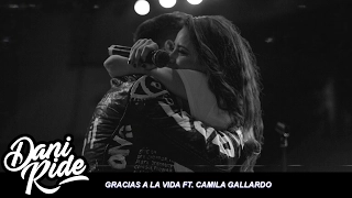 DANI RIDE - Gracias a la Vida ft. Camila Gallardo (En Vivo desde SZDR Concierto)