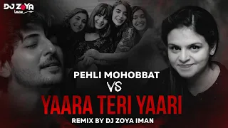 PEHLI MOHOBBAT VS YAARA TERI YAARI - DJ ZOYA IMAN REMIX