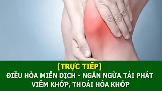 [Trực tiếp] Điều hòa miễn dịch - Ngăn ngừa tái phát viêm khớp, thoái hóa khớp | VTC16