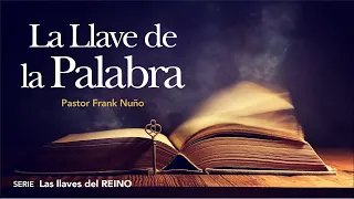 LA LLAVE DE LA PALABRA - Las Llaves del Reino - Pastor Frank Nuño
