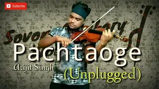 Pachtaoge Violin (Unplugged) | Arijit Singh | Sovon Adhikary