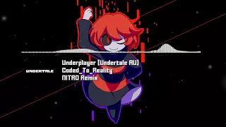 Underplayer [Undertale AU] - "Coded_To_Reality" NITRO Remix