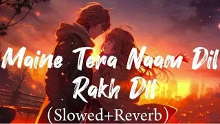 Maine Tera Naam Dil Rakh Diya (Slowed + Reverb) | Raghav Chaitanya Lofi Insta Song | R.S.M Creator