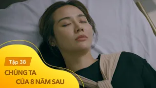 Chúng ta của 8 năm sau Tập 38 | Dương đột ngột ngất xỉu khi chăm bố cấp cứu trong bệnh viện.