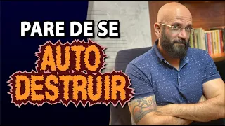 PARE DE SE AUTODESTRUIR | Marcos Lacerda, psicólogo