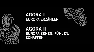 Agora I – Europa erzählen / Agora II – Europa sehen, fühlen, schaffen