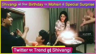 Mohsin Khan's Surprise For Shivangi Joshi On Her Birthday