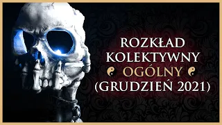 Rozkład Ogólny - Kolektywny, Tarot (Grudzień 2021)