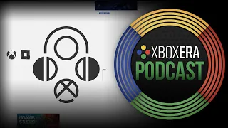 The XboxEra Podcast | LIVE | Episode 144 - "Expect the Expected"