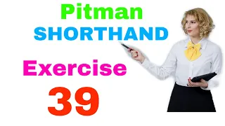 Shorthand Exercise 39 // Steno Exercise 39 // Pitman Shorthand Exercise No 39