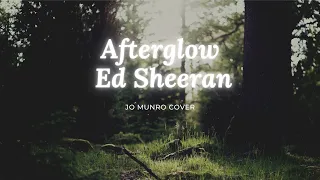 Ed Sheeran - Afterglow // [Cover by Jo Munro]