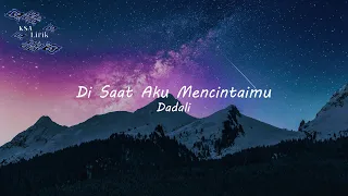 Dadali - Di Saat Aku Mencintaimu (Lirik Video)