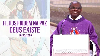 Filhos, fiquem em paz, Deus existe! - Padre José Augusto (16/03/2020)