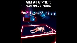 When you're trying to play games in this heat. TikTok memes. Beat Saber VR Custom Songs #Shorts