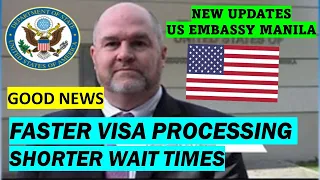 FASTER VISA PROCESSING AND SHORTER WAIT TIMES FOR INTERVIEW AT US EMBASSY IN MANILA, PHILIPPINES