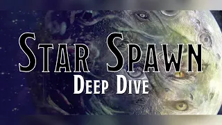 History of the Star Spawn - Deep Dive