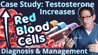 Testosterone Increases Red Blood Cells - Doctor's Case Study - Diagnosis & Management