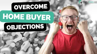 How To Handle 6 Common Buyer Objections - Real Estate Objection Handling Techniques
