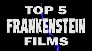 Top 5 Frankenstein Films