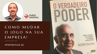 #PapoEficaz65 O Verdadeiro Poder - Práticas de Gestão Empresarial | Fabio Amaral Dux