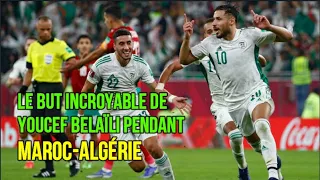 Le but incroyable de Youcef Belaïli pendant Maroc Algérie