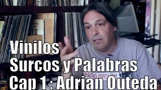 VINILOS, SURCOS Y PALABRAS - Capitulo 1 (Adrian Outeda)