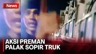 Preman Palak Sopir Truk, Emosi Minta Rp20 Ribu Cuma Dikasih Rp18 Ribu - iNews Malam 08/05