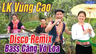 Chiếc Khăn Piêu - A Hi Làm Rung Động Tây Bắc  - LK Nhạc Vùng Cao DISCO REMIX - Căng Vỡ Loa Bass