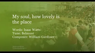 My soul, how lovely is the place (Psalm 84) (Metropolitan Tabernacle)