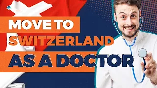 How to Become and Immigrate to Switzerland as a Doctor?