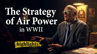 The Strategy of Air Power in WWII | Highlights Ep.9