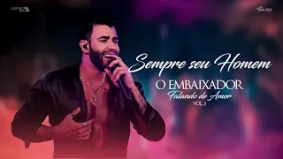 Gusttavo Lima - Sempre Seu Homem (O Embaixador Falando de Amor) MP3