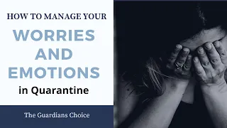 How To Manage Your Worries and Emotions in Quarantine | The Guardians Choice
