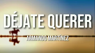 Armando Martínez - "Déjate Querer" (Letra Oficial)