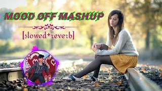 Mood Off Mashup (slowed+reverb) new most trending and popular song 🎶 feel the letest song