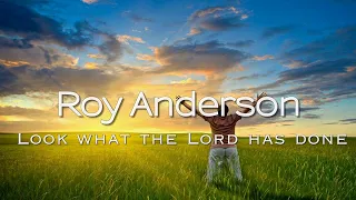 Roy Anderson - Look What The Lord Has Done