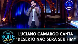 Luciano Camargo canta "Deserto não será seu fim" | The Noite (22/02/21)