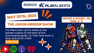 The Jason Gregor Show - May 30th, 2024 - The Oilers are BACK as they even up the series 2-2.